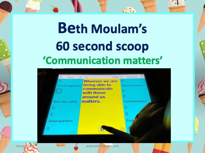 Beth Moulam's 60 second scoop on why communication matters for people who use is AAC, link to video