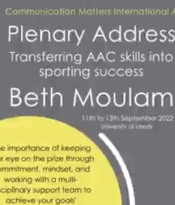 Communication Matters 2022 Plenary Address by Beth Moulam: Transferring AAC skills into sporting success. The importance of keeping your eye on the prize through commitment, mindset and working with a multi disciplinary support team to achieve your goals. White text on gray background. Yellow circle with grey text.