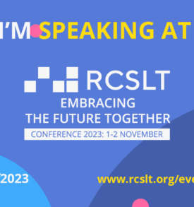 Blue background with the words I'm speaking at RCSLT embracing the future together conference 2023 1-2 November.