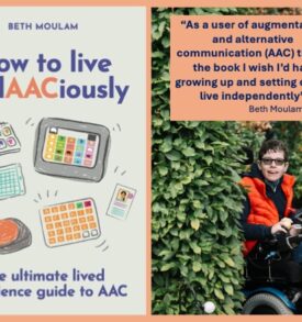 Beth Moulam book cover. How to live audAACiously, the ultimate lived experience guide to AAC. Cream with blue and orange words and graphics of different AAC resources. On right picture of Beth Moulam in chair with Beth's quote above This is the book I wish I'd had growing up and setting out to live independently.