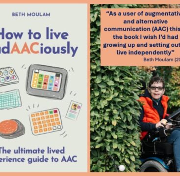 Beth Moulam book cover. How to live audAACiously, the ultimate lived experience guide to AAC. Cream with blue and orange words and graphics of different AAC resources. On right picture of Beth Moulam in chair with Beth's quote above This is the book I wish I'd had growing up and setting out to live independently.