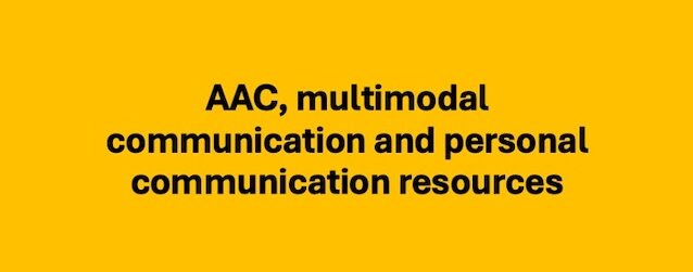 AAC, multimodal communication and personal communication resources, black words on yellow background